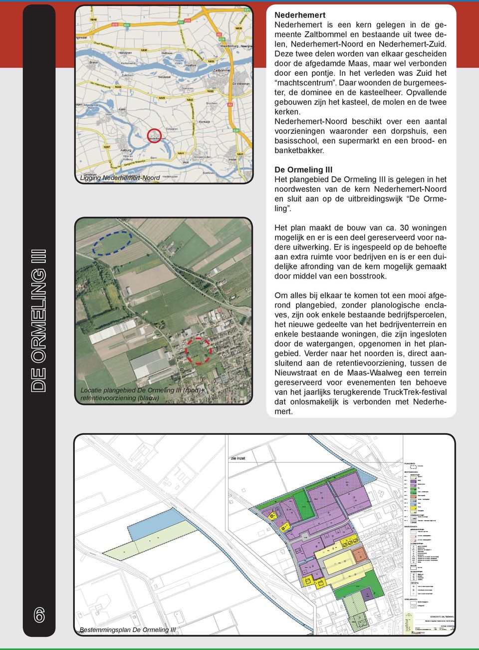 Ndrhmrt-Noord bschikt ovr n aantal voorziningn waarondr n dorpshuis, n basisschool, n suprmarkt n n brood- n banktbakkr.