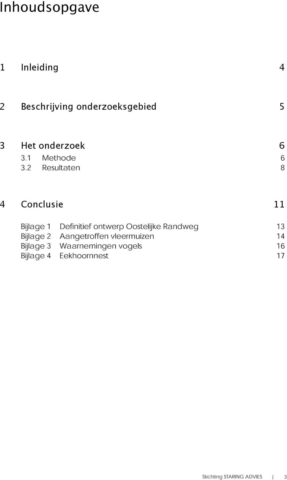 2 Resultaten Bijlage 1 Bijlage 2 Bijlage 3 Bijlage 4 6 8 11