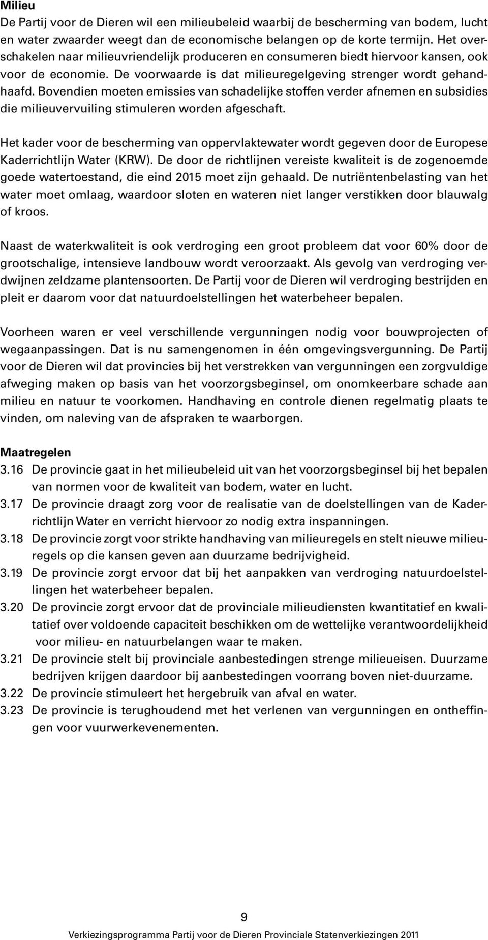 Bovendien moeten emissies van schadelijke stoffen verder afnemen en subsidies die milieuvervuiling stimuleren worden afgeschaft.