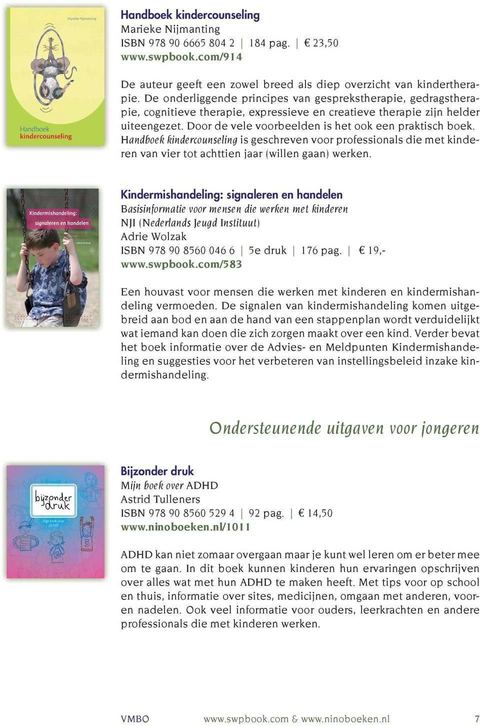 Door de vele voorbeelden is het ook een praktisch boek. Handboek kindercounseling is geschreven voor professionals die met kinderen van vier tot achttien jaar (willen gaan) werken.