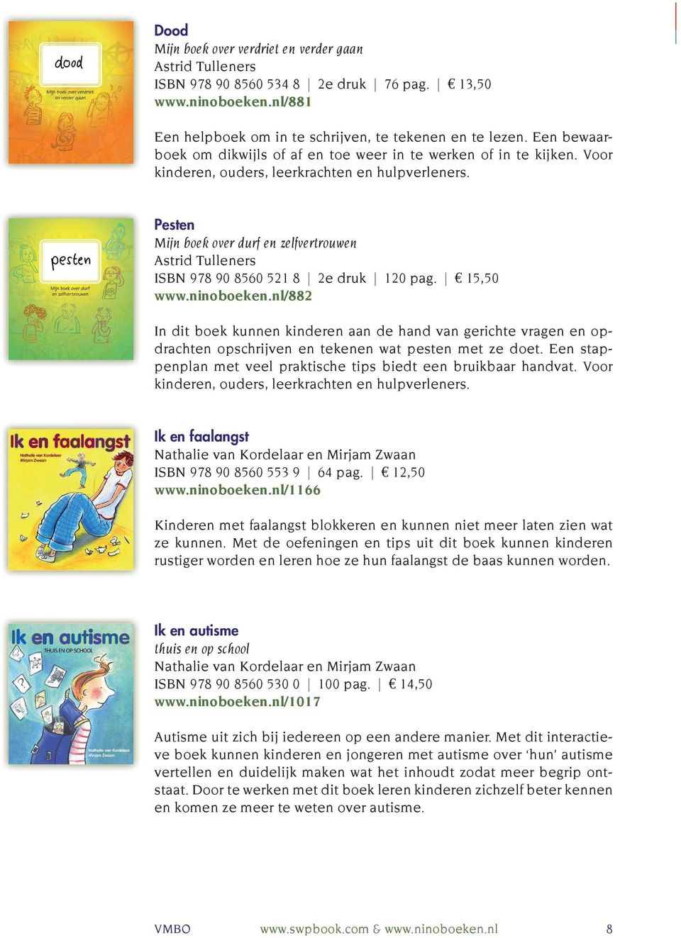 Pesten Mijn boek over durf en zelfvertrouwen Astrid Tulleners ISBN 978 90 8560 521 8 2e druk 120 pag. 15,50 www.ninoboeken.