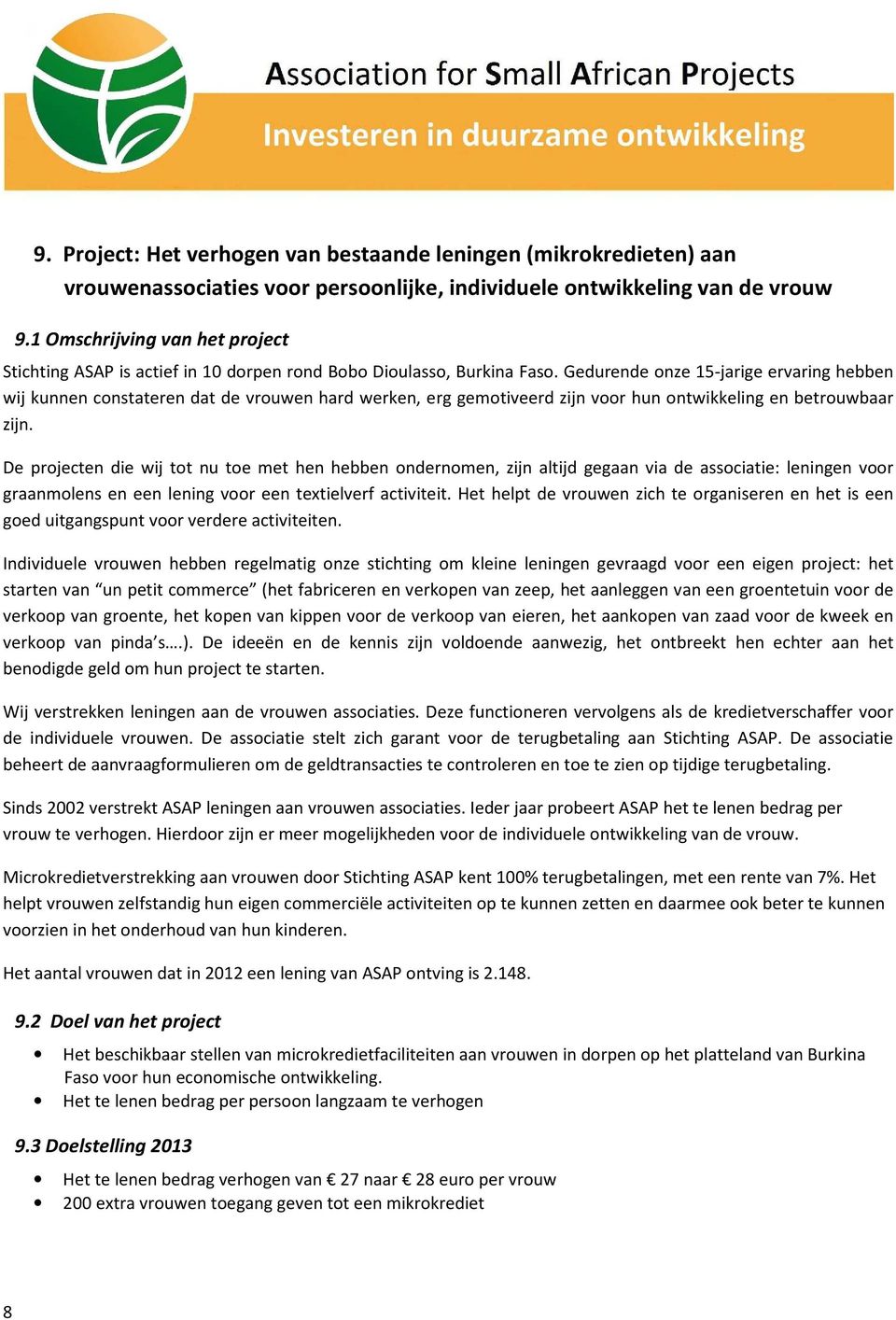 Gedurende onze 15-jarige ervaring hebben wij kunnen constateren dat de vrouwen hard werken, erg gemotiveerd zijn voor hun ontwikkeling en betrouwbaar zijn.