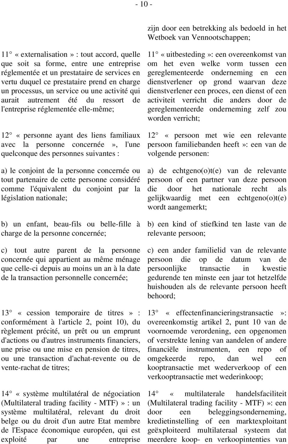 liens familiaux avec la personne concernée», l'une quelconque des personnes suivantes : a) le conjoint de la personne concernée ou tout partenaire de cette personne considéré comme l'équivalent du