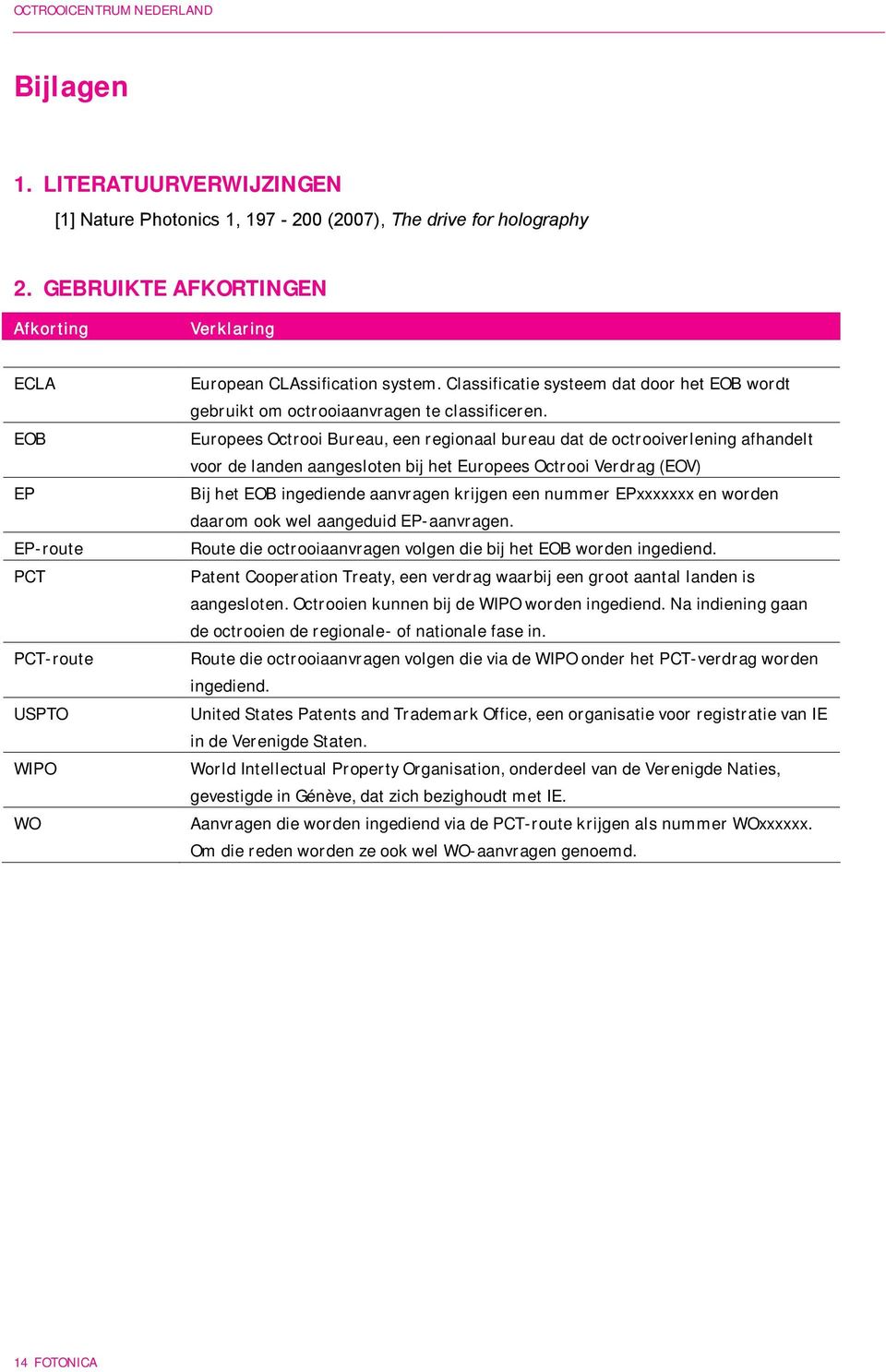 Classificatie systeem dat door het EOB wordt gebruikt om octrooiaanvragen te classificeren.