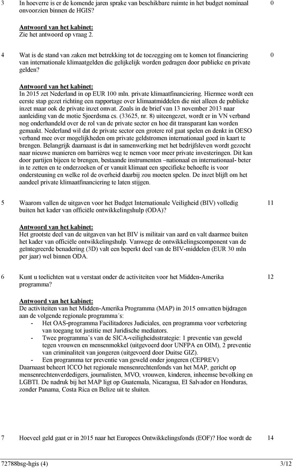 0 In 2015 zet Nederland in op EUR 100 mln. private klimaatfinanciering.