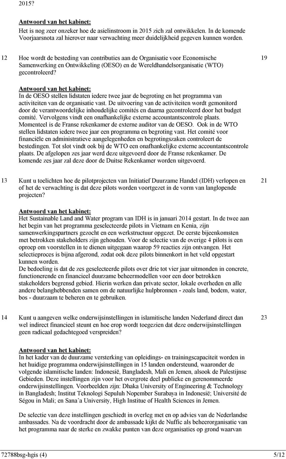 19 In de OESO stellen lidstaten iedere twee jaar de begroting en het programma van activiteiten van de organisatie vast.