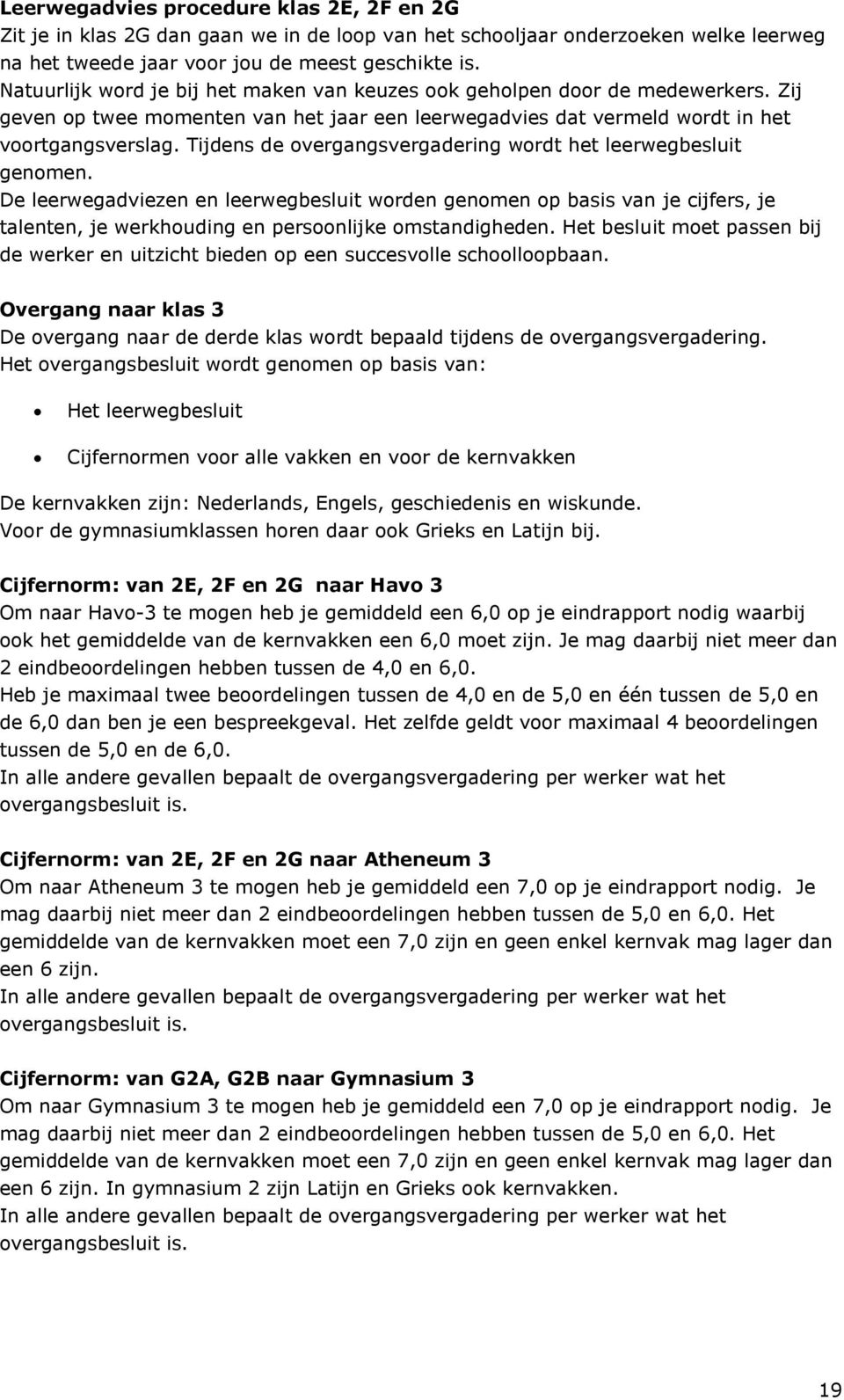 Tijdens de overgangsvergadering wordt het leerwegbesluit genomen.