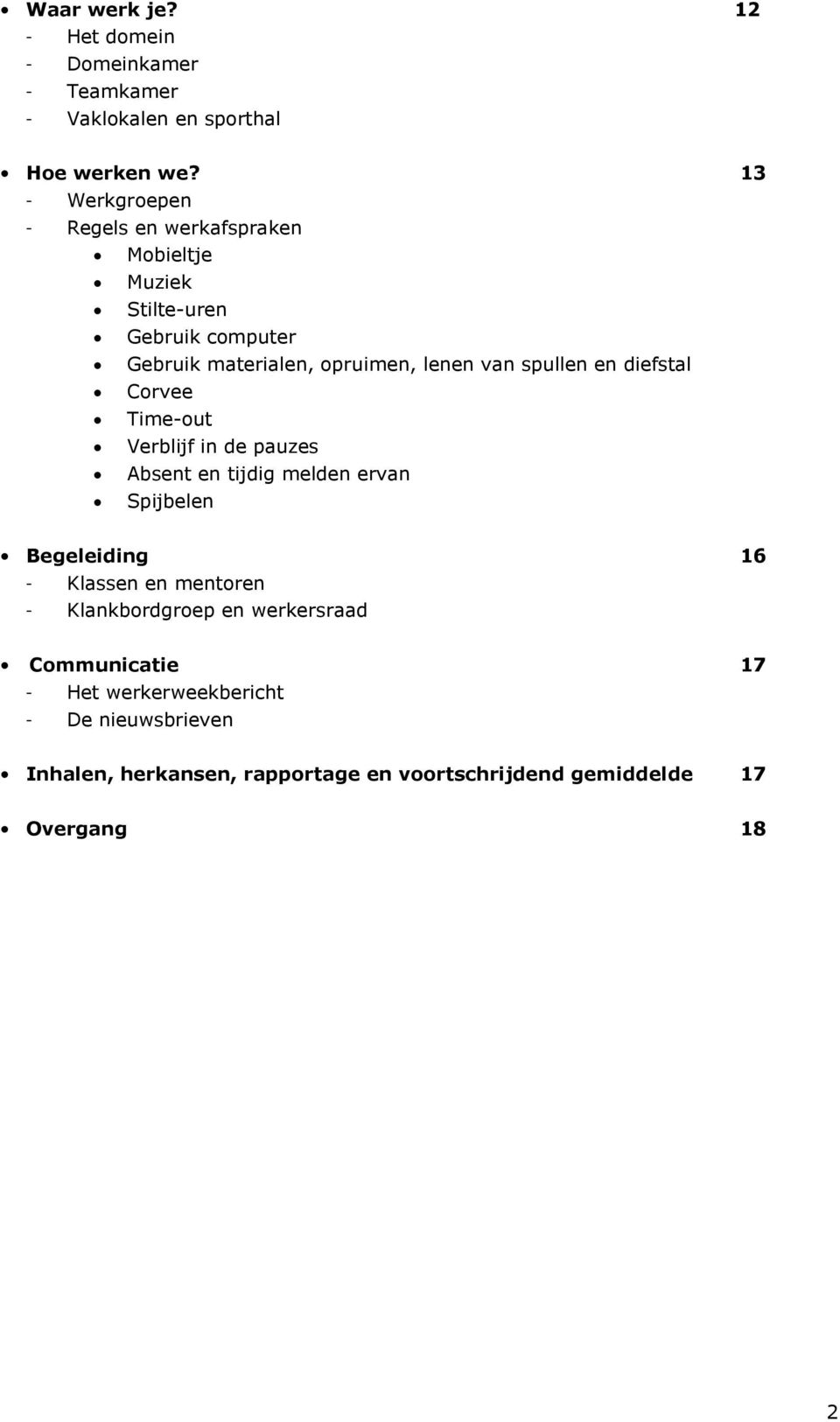 spullen en diefstal Corvee Time-out Verblijf in de pauzes Absent en tijdig melden ervan Spijbelen Begeleiding 16 - Klassen en