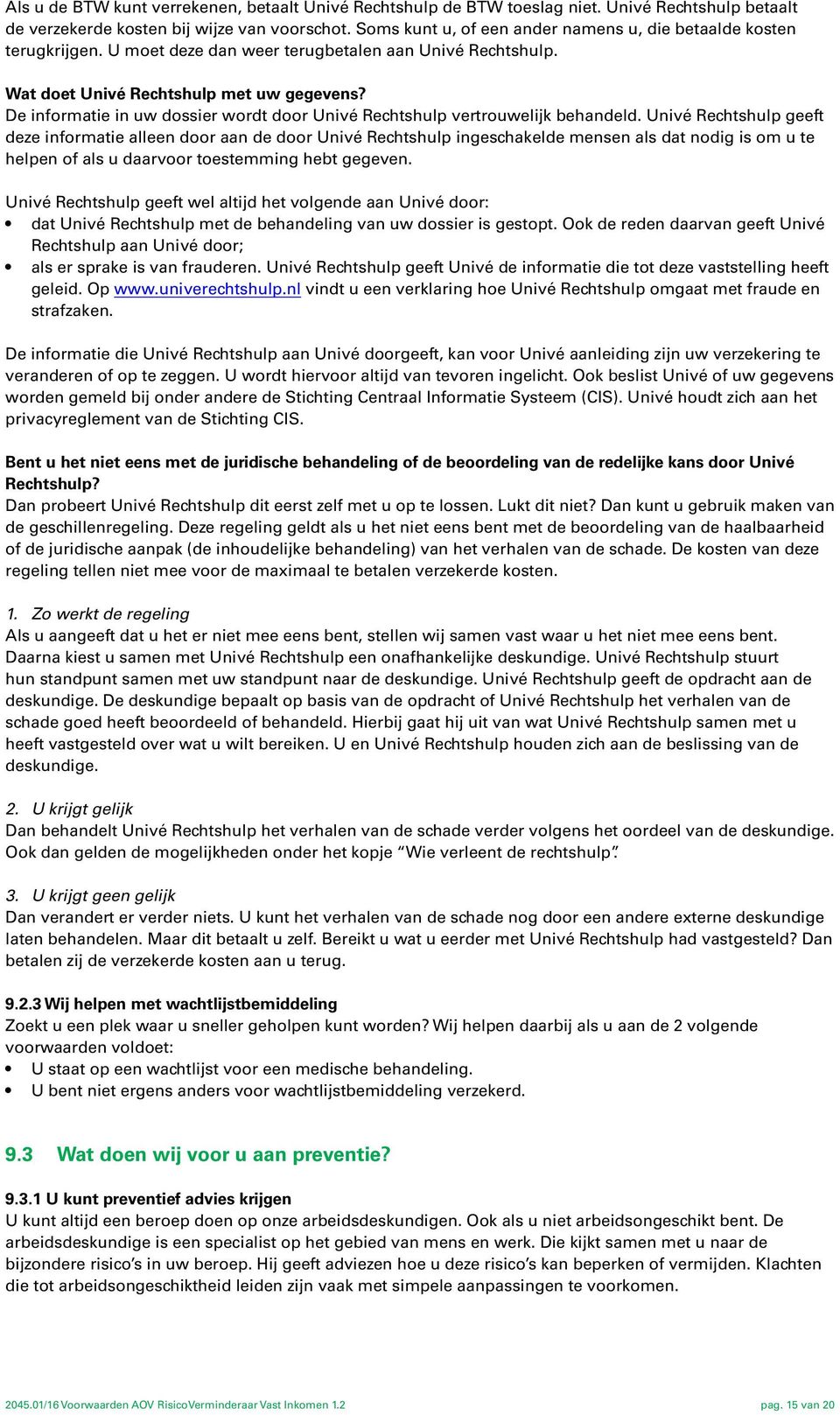 De informatie in uw dossier wordt door Univé Rechtshulp vertrouwelijk behandeld.