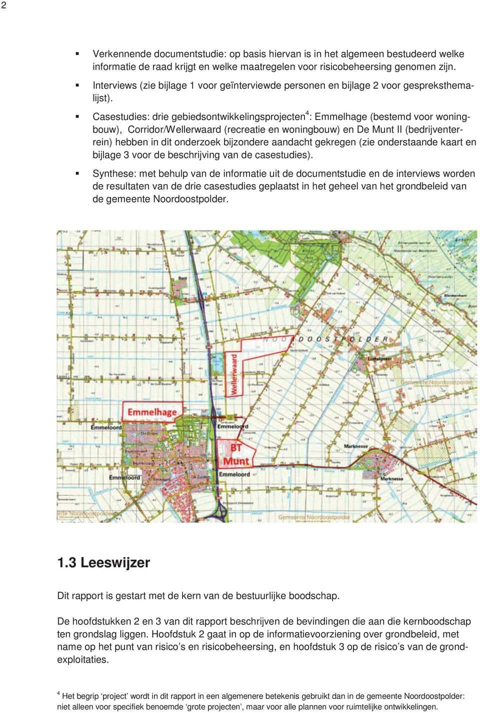 Casestudies: drie gebiedsontwikkelingsprojecten 4 : Emmelhage (bestemd voor woningbouw), Corridor/Wellerwaard (recreatie en woningbouw) en De Munt II (bedrijventerrein) hebben in dit onderzoek