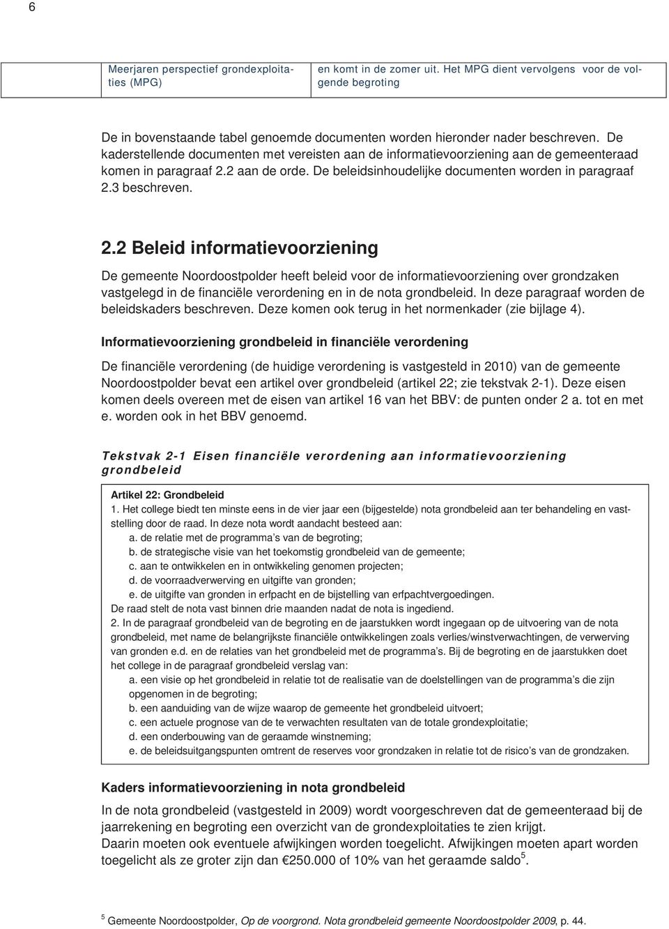 De kaderstellende documenten met vereisten aan de informatievoorziening aan de gemeenteraad komen in paragraaf 2.