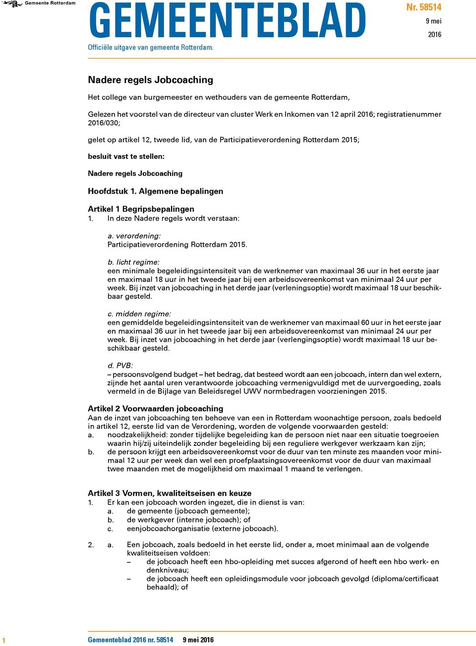 registratienummer 2016/030; gelet op artikel 12, tweede lid, van de Participatieverordening Rotterdam 2015; besluit vast te stellen: Nadere regels Jobcoaching Hoofdstuk 1.