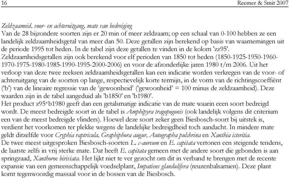 Zeldzaamheidsgetallen zijn ook berekend voor elf perioden van 1850 tot heden (1850-1925-1950-1960- 1970-1975-1980-1985-1990-1995-2000-2006) en voor de afzonderlijke jaren 1980 t/m 2006.