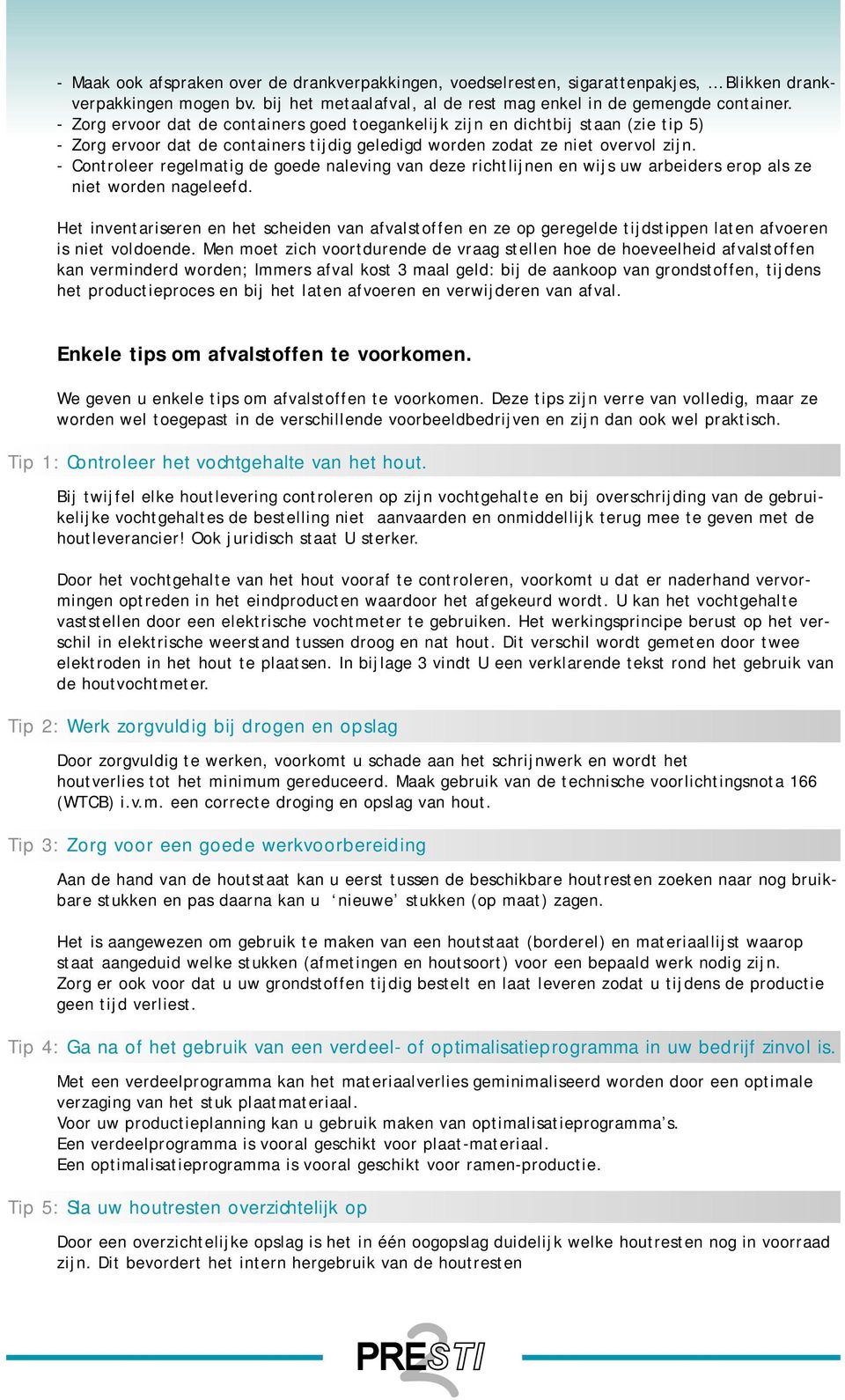 - Controleer regelmatig de goede naleving van deze richtlijnen en wijs uw arbeiders erop als ze niet worden nageleefd.