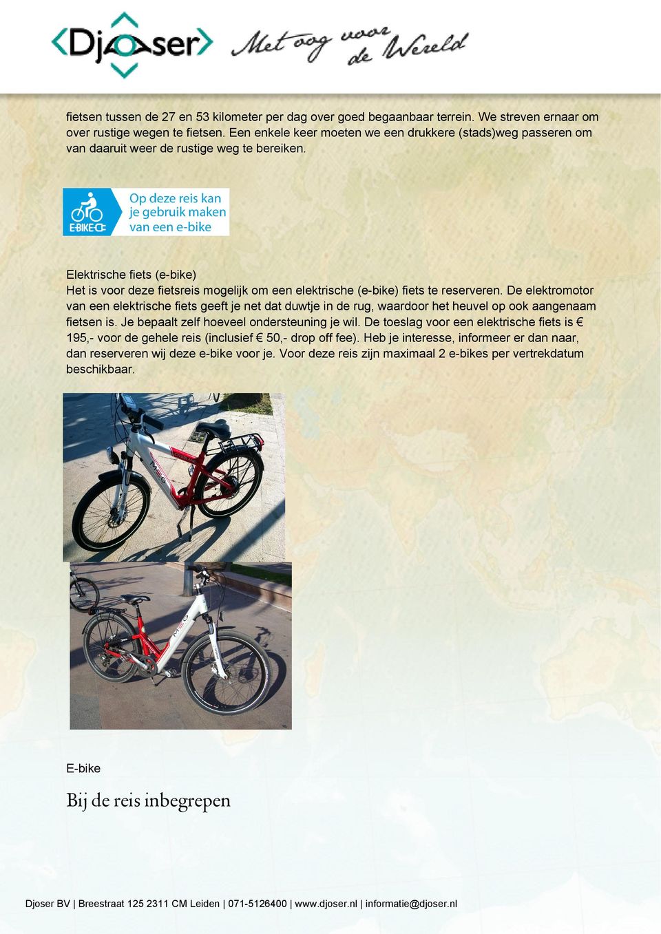 Elektrische fiets (e-bike) Het is voor deze fietsreis mogelijk om een elektrische (e-bike) fiets te reserveren.