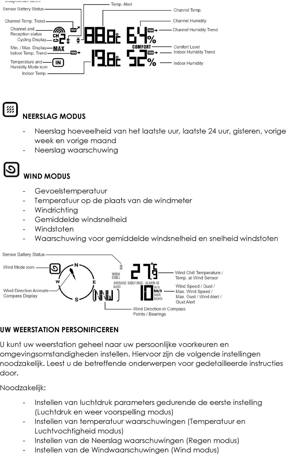 uw persoonlijke voorkeuren en omgevingsomstandigheden instellen. Hiervoor zijn de volgende instellingen noodzakelijk. Leest u de betreffende onderwerpen voor gedetailleerde instructies door.