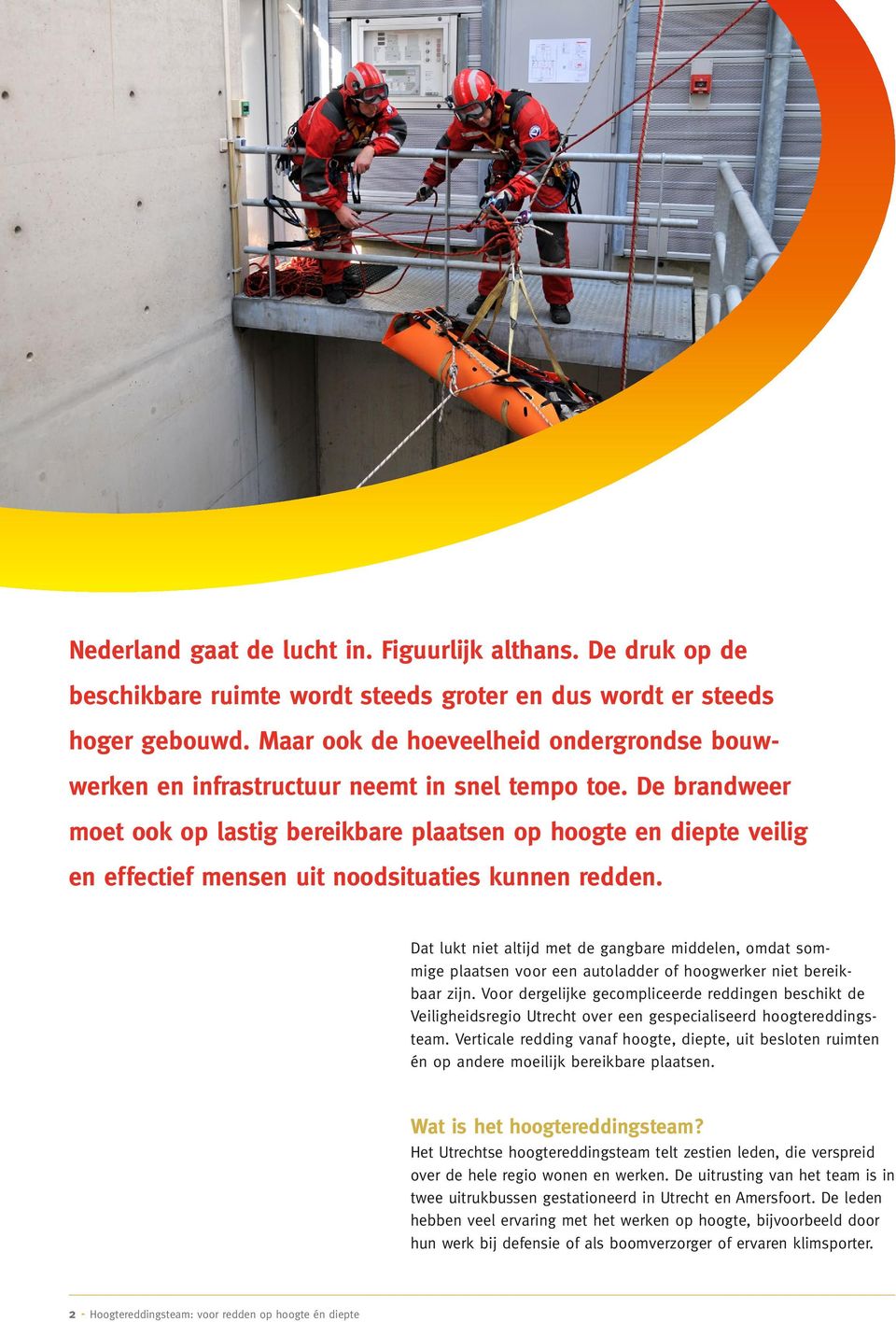 De brandweer moet ook op lastig bereikbare plaatsen op hoogte en diepte veilig en effectief mensen uit noodsituaties kunnen redden.