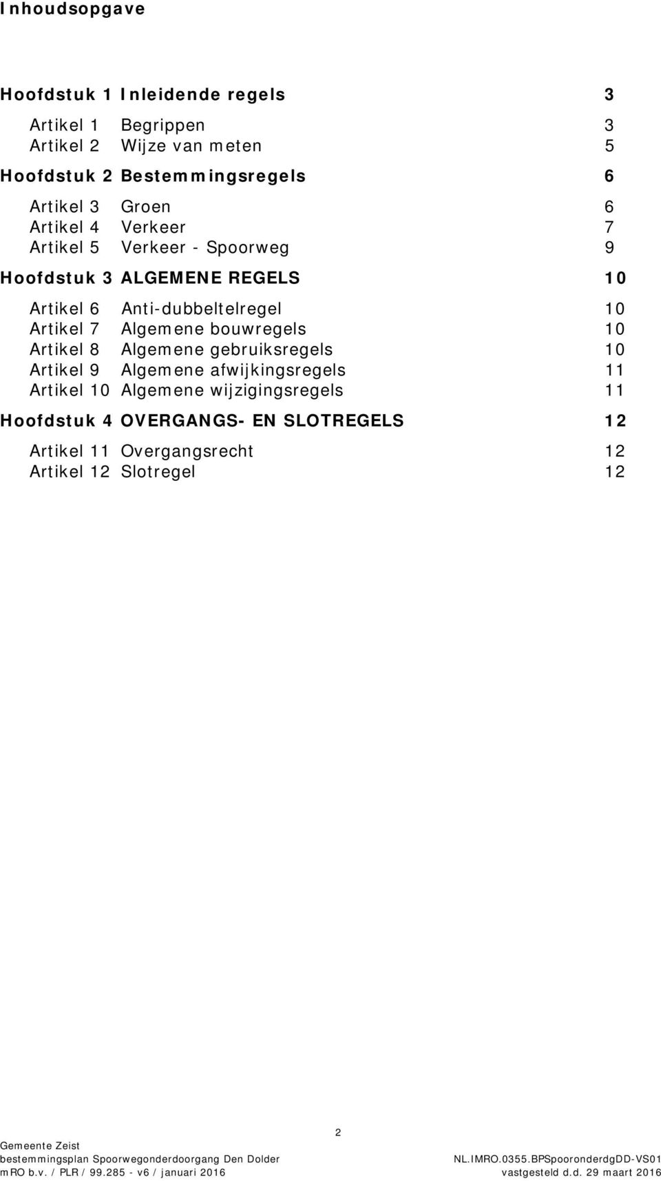 Anti-dubbeltelregel 10 Artikel 7 Algemene bouwregels 10 Artikel 8 Algemene gebruiksregels 10 Artikel 9 Algemene