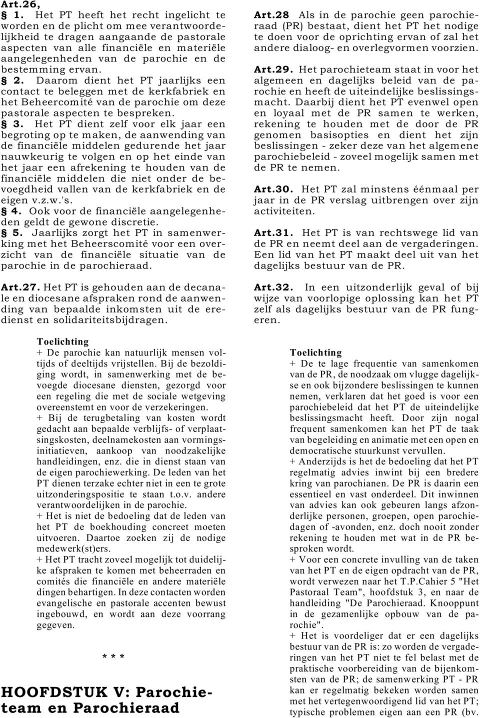 bestemming ervan. 2. Daarom dient het PT jaarlijks een contact te beleggen met de kerkfabriek en het Beheercomité van de parochie om deze pastorale aspecten te bespreken. 3.
