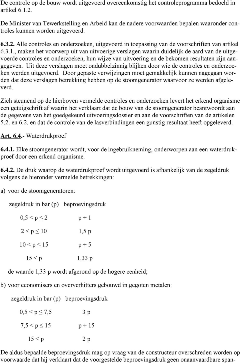 Alle controles en onderzoeken, uitgevoerd in toepassing van de voorschriften van artikel 6.3.1.