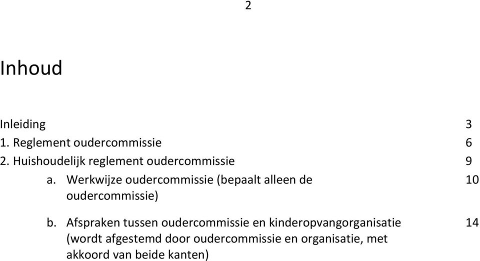 Werkwijze oudercommissie (bepaalt alleen de 10 oudercommissie) b.