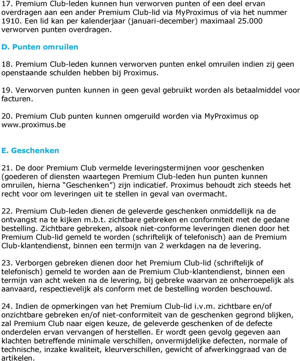 Premium Club-leden kunnen verworven punten enkel omruilen indien zij geen openstaande schulden hebben bij Proximus. 19.