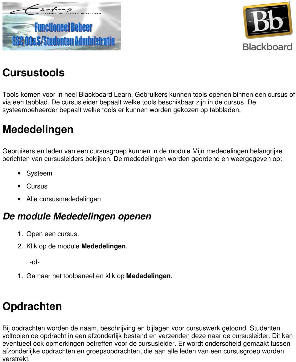 Mededelingen Gebruikers en leden van een cursusgroep kunnen in de module Mijn mededelingen belangrijke berichten van cursusleiders bekijken.