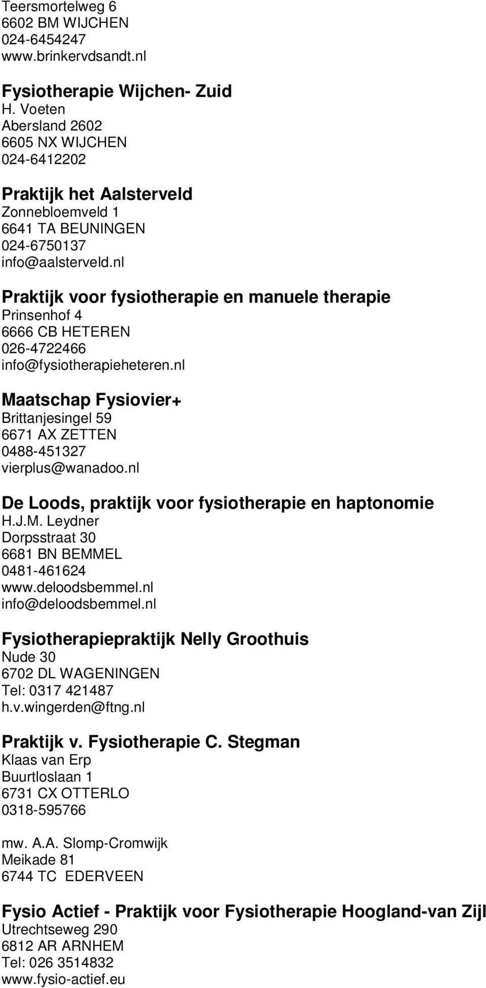 nl Praktijk voor fysiotherapie en manuele therapie Prinsenhof 4 6666 CB HETEREN 026-4722466 info@fysiotherapieheteren.