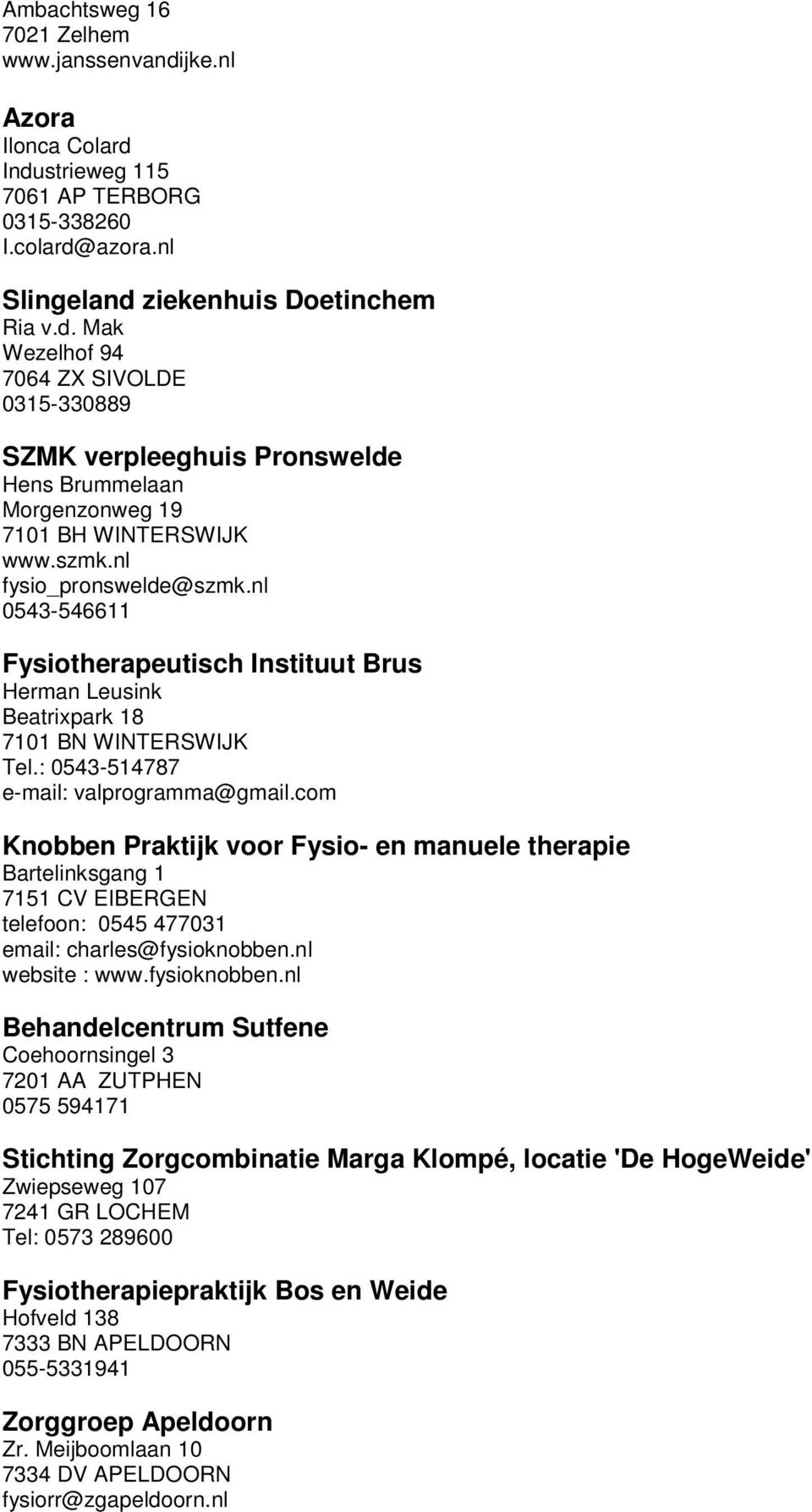 com Knobben Praktijk voor Fysio- en manuele therapie Bartelinksgang 1 7151 CV EIBERGEN telefoon: 0545 477031 email: charles@fysioknobben.