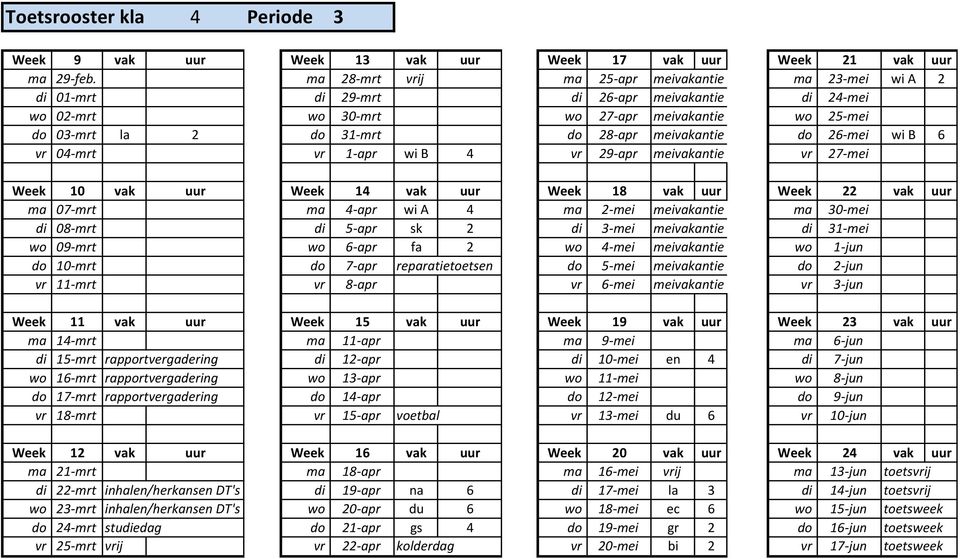 meivakantie do 26-mei wi B 6 vr 04-mrt vr 1-apr wi B 4 vr 29-apr meivakantie vr 27-mei ma 07-mrt ma 4-apr wi A 4 ma 2-mei meivakantie ma 30-mei di 08-mrt di 5-apr sk 2 di 3-mei meivakantie di 31-mei