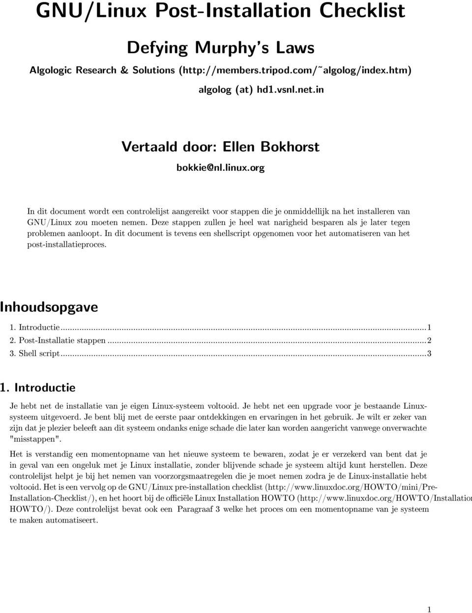 Deze stappen zullen je heel wat narigheid besparen als je later tegen problemen aanloopt. In dit document is tevens een shellscript opgenomen voor het automatiseren van het post-installatieproces.