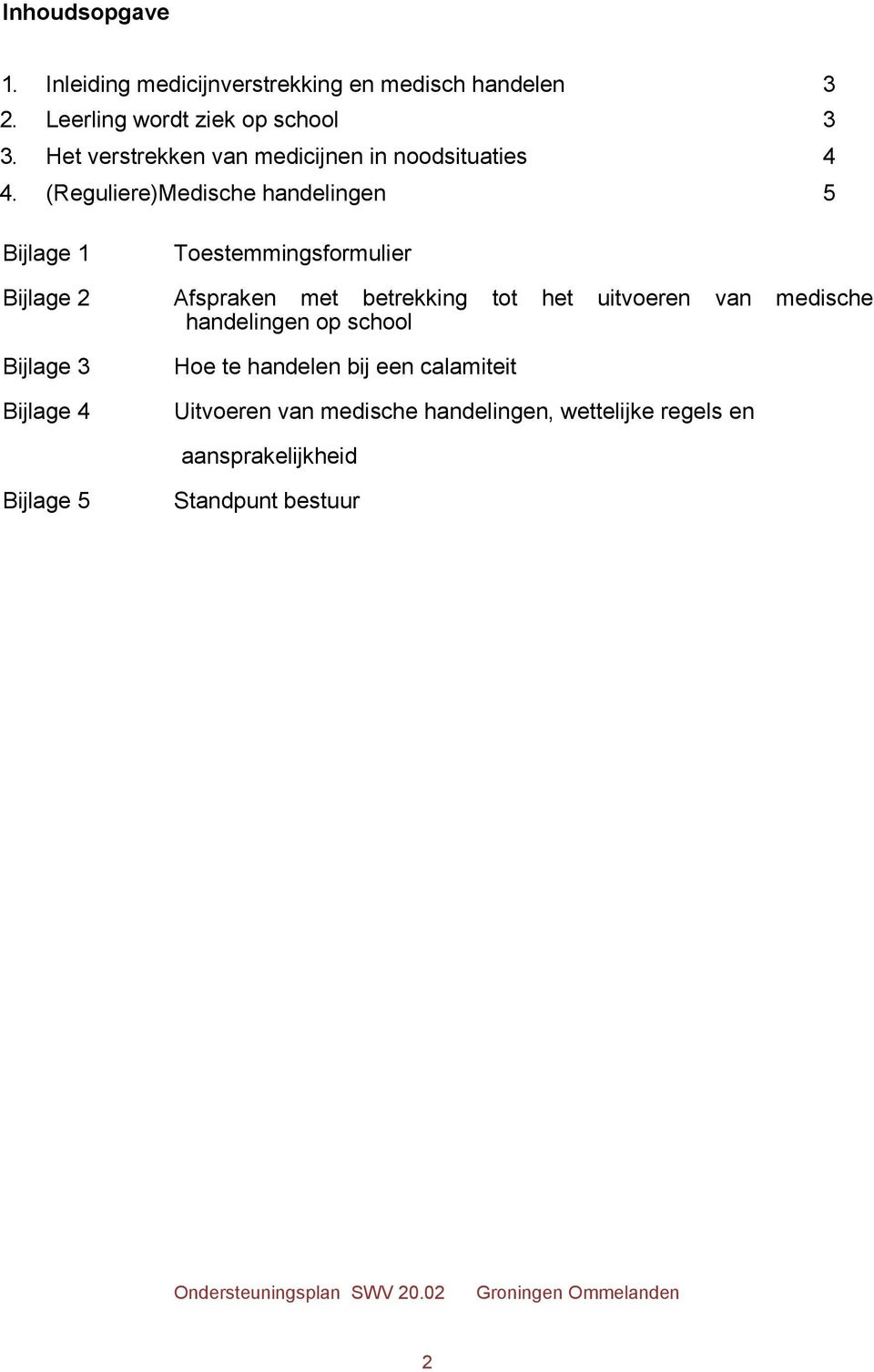 (Reguliere)Medische handelingen 5 Bijlage 1 Toestemmingsformulier Bijlage 2 Afspraken met betrekking tot het uitvoeren