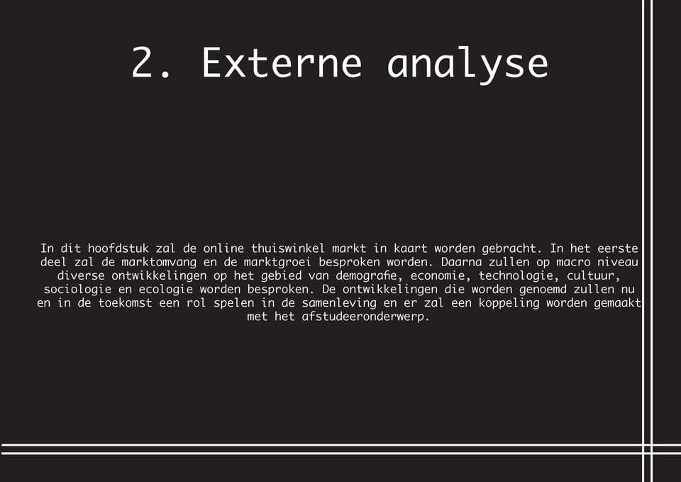 Daarna zullen op macro niveau diverse ontwikkelingen op het gebied van demografie, economie, technologie, cultuur,