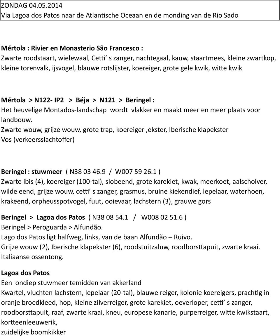 staartmees, kleine zwartkop, kleine torenvalk, ijsvogel, blauwe rotslijster, koereiger, grote gele kwik, wi=e kwik Mértola > N122- IP2 > Béja > N121 > Beringel : Het heuvelige Montados- landschap