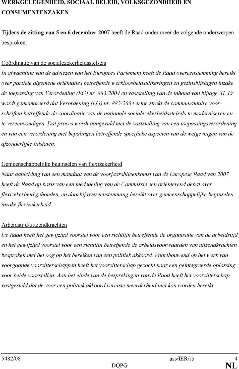 gezinsbijslagen inzake de toepassing van Verordening (EG) nr. 883/2004 en vaststelling van de inhoud van bijlage XI. Er wordt gememoreerd dat Verordening (EG) nr.