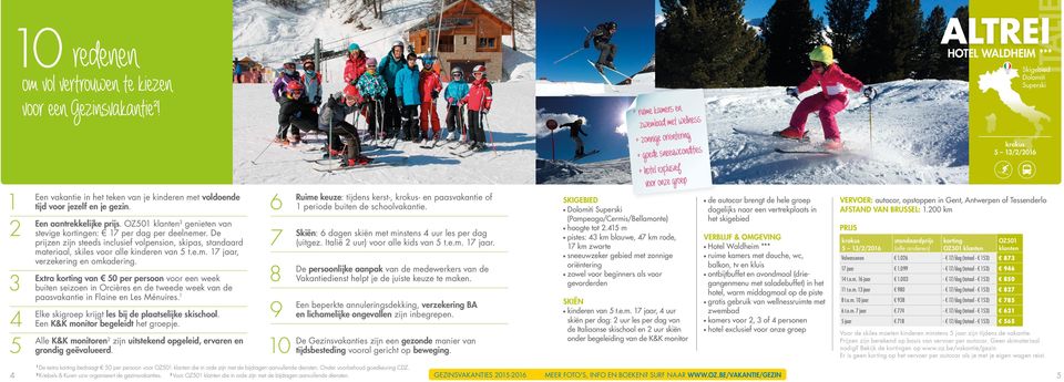 van per persoon voor een week buiten seizoen in Orcières en de tweede week van de paasvakantie in Flaine en Les Ménuires. 1 skigroep krijgt les bij de plaatselijke skischool.