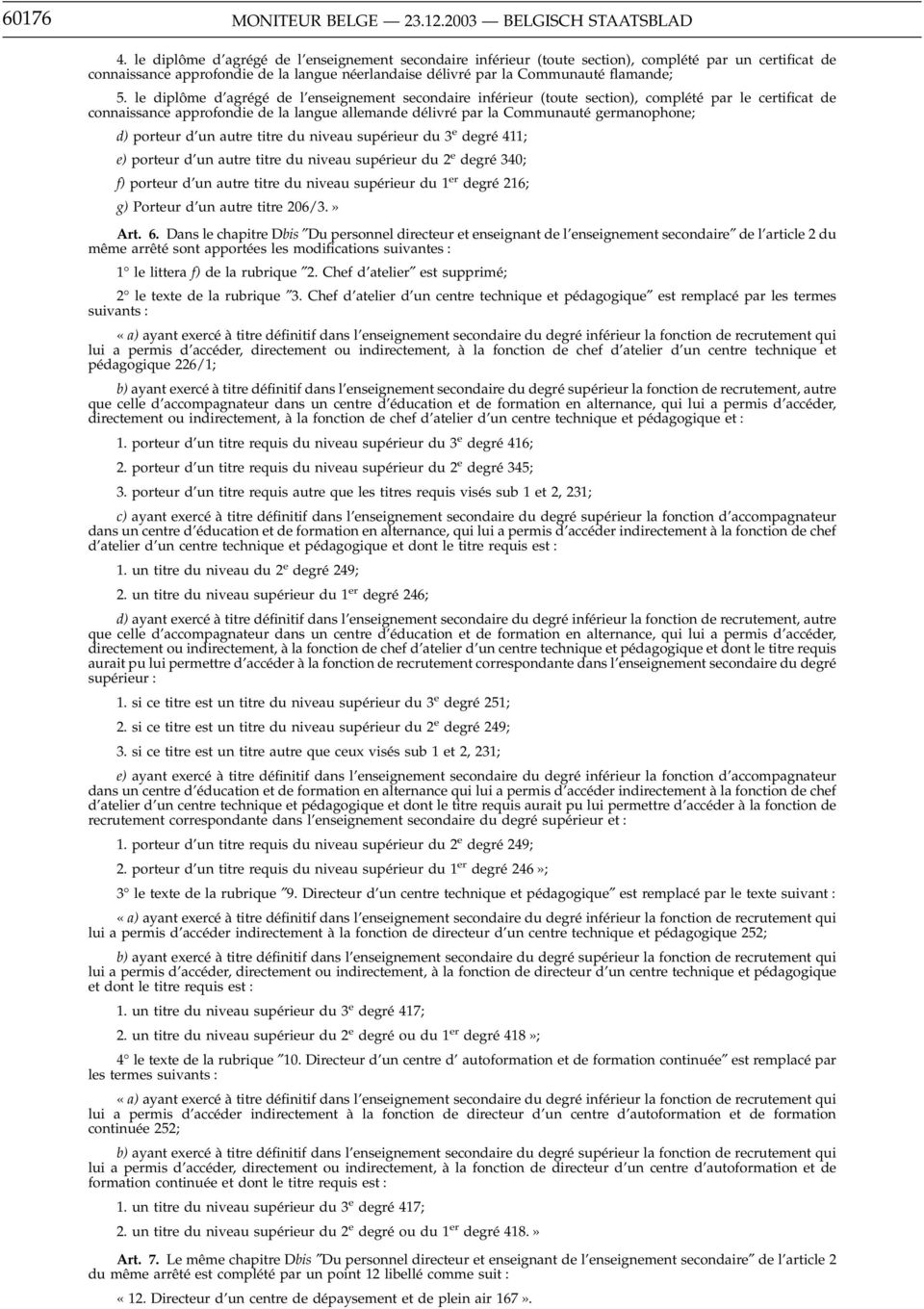 le diplôme d agrégé de l enseignement secondaire inférieur (toute section), complété par le certificat de connaissance approfondie de la langue allemande délivré par la Communauté germanophone; d)