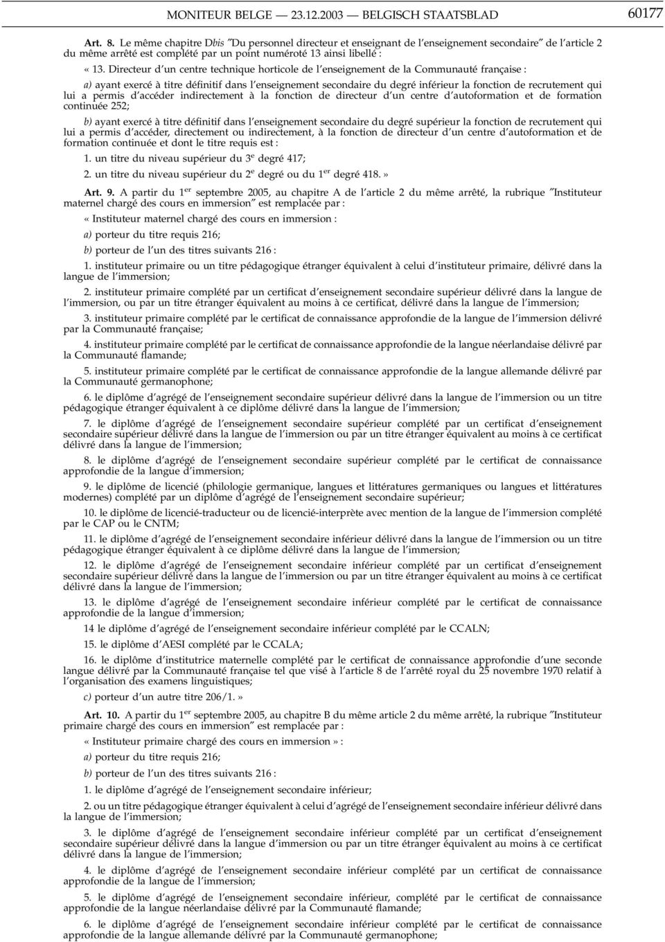 Directeur d un centre technique horticole de l enseignement de la Communauté française : a) ayant exercé àtitre définitif dans l enseignement secondaire du degré inférieur la fonction de recrutement