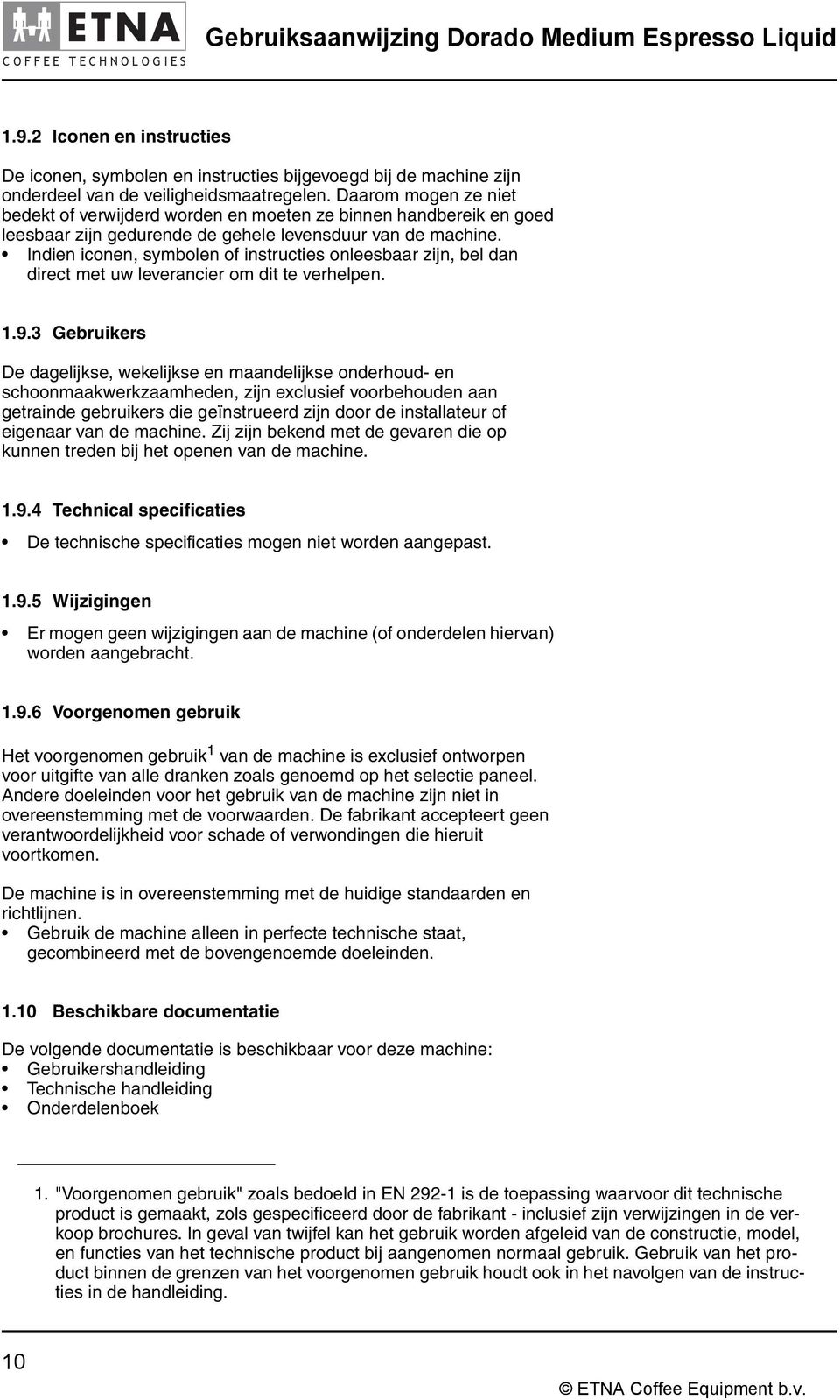 Indien iconen, symbolen of instructies onleesbaar zijn, bel dan direct met uw leverancier om dit te verhelpen. 1.9.