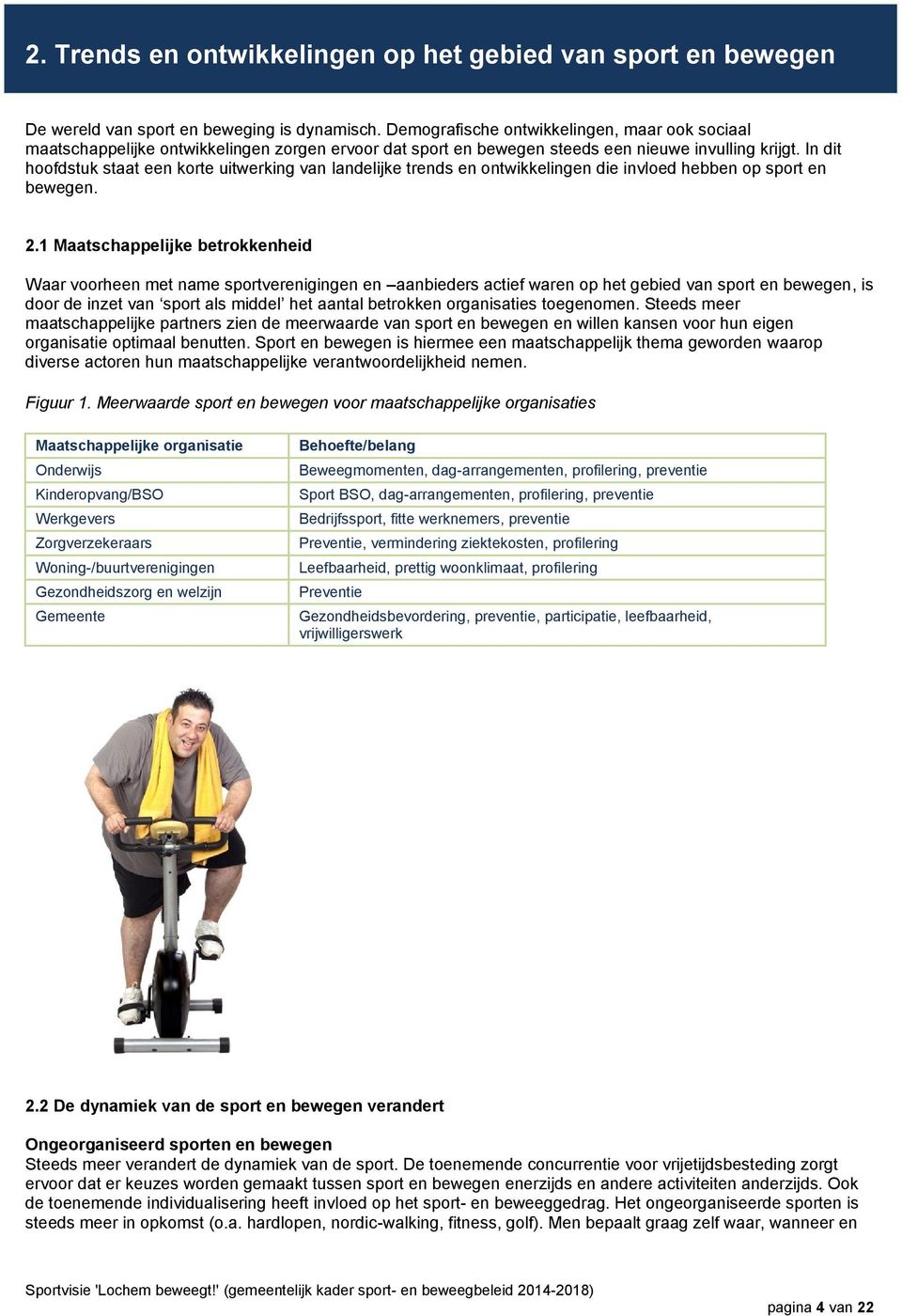 In dit hoofdstuk staat een korte uitwerking van landelijke trends en ontwikkelingen die invloed hebben op sport en bewegen. 2.