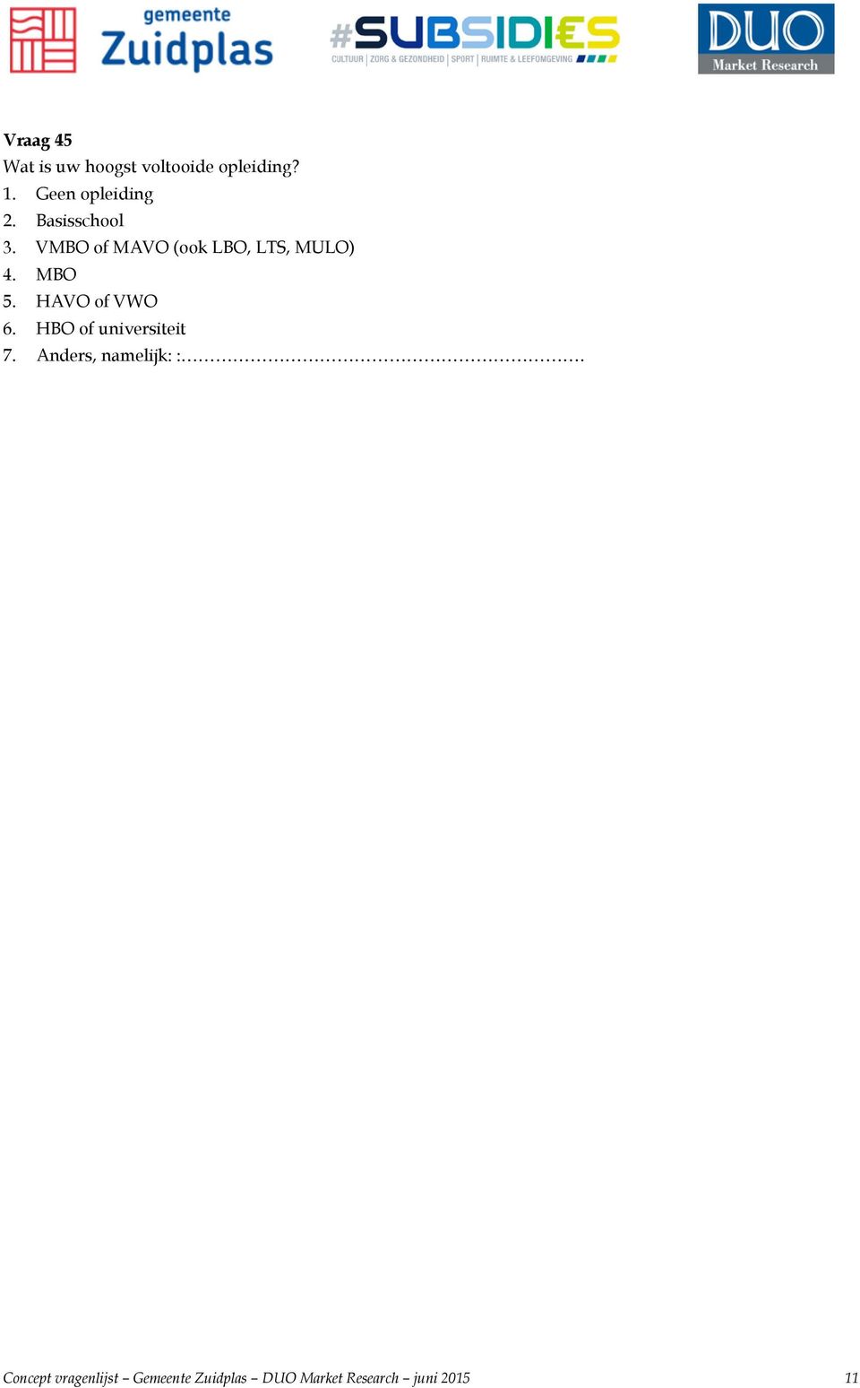 VMBO of MAVO (ook LBO, LTS, MULO) 4. MBO 5. HAVO of VWO 6.