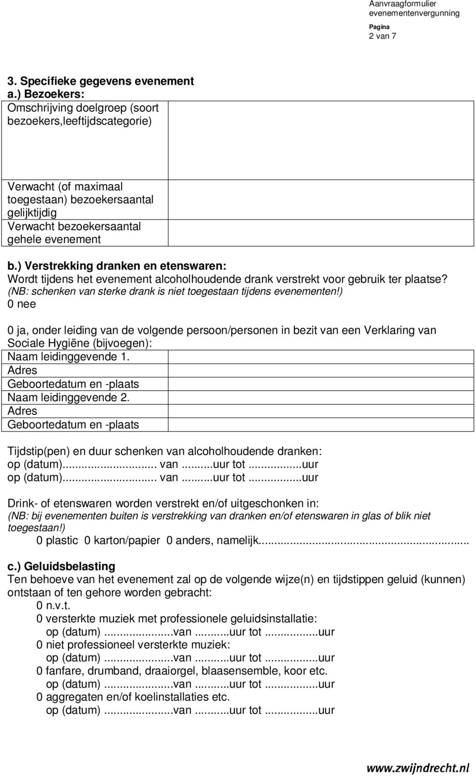 ) Verstrekking dranken en etenswaren: Wordt tijdens het evenement alcoholhoudende drank verstrekt voor gebruik ter plaatse? (NB: schenken van sterke drank is niet toegestaan tijdens evenementen!