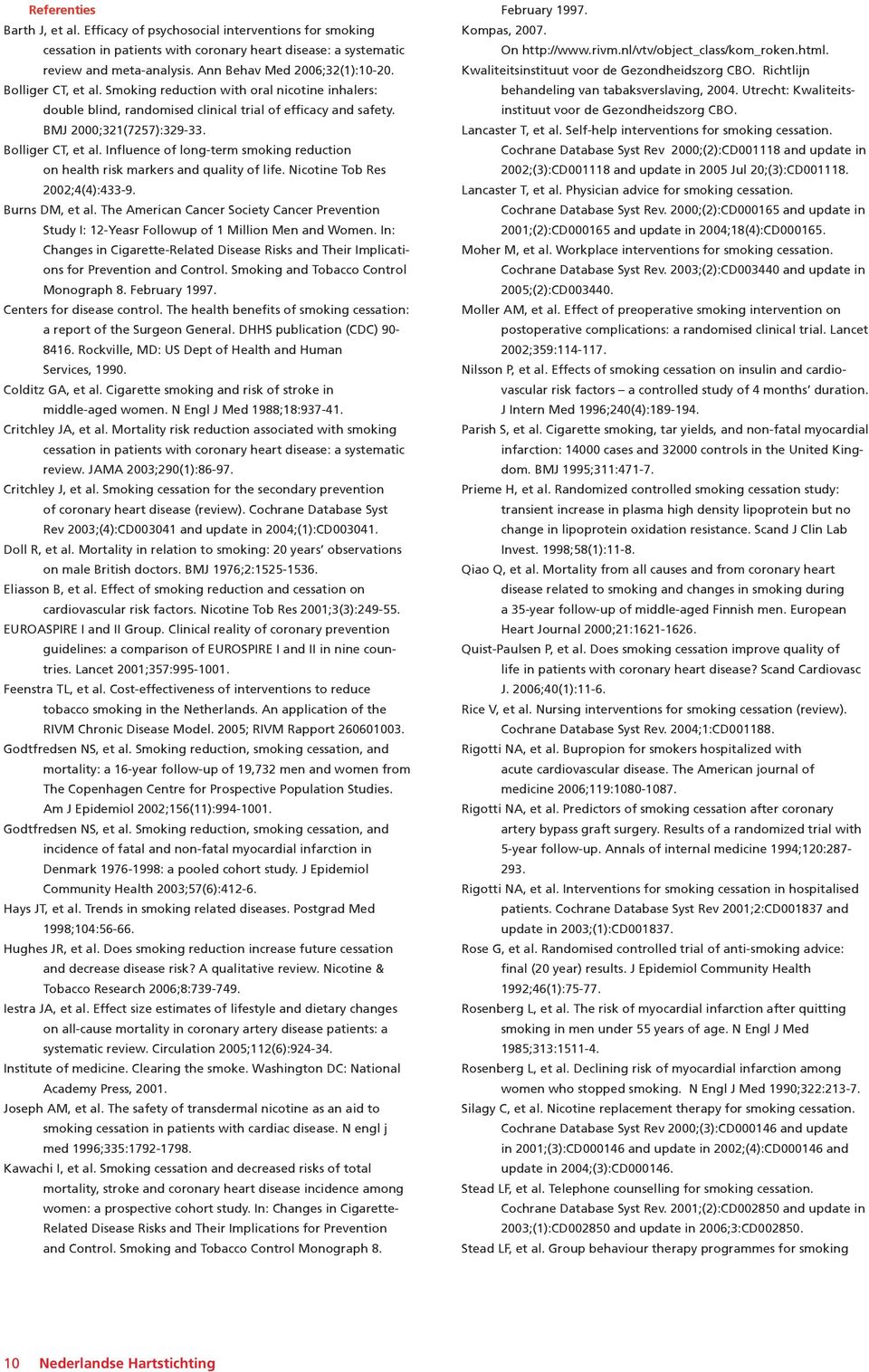 Influence of long-term smoking reduction on health risk markers and quality of life. Nicotine Tob Res 2002;4(4):433-9. Burns DM, et al.