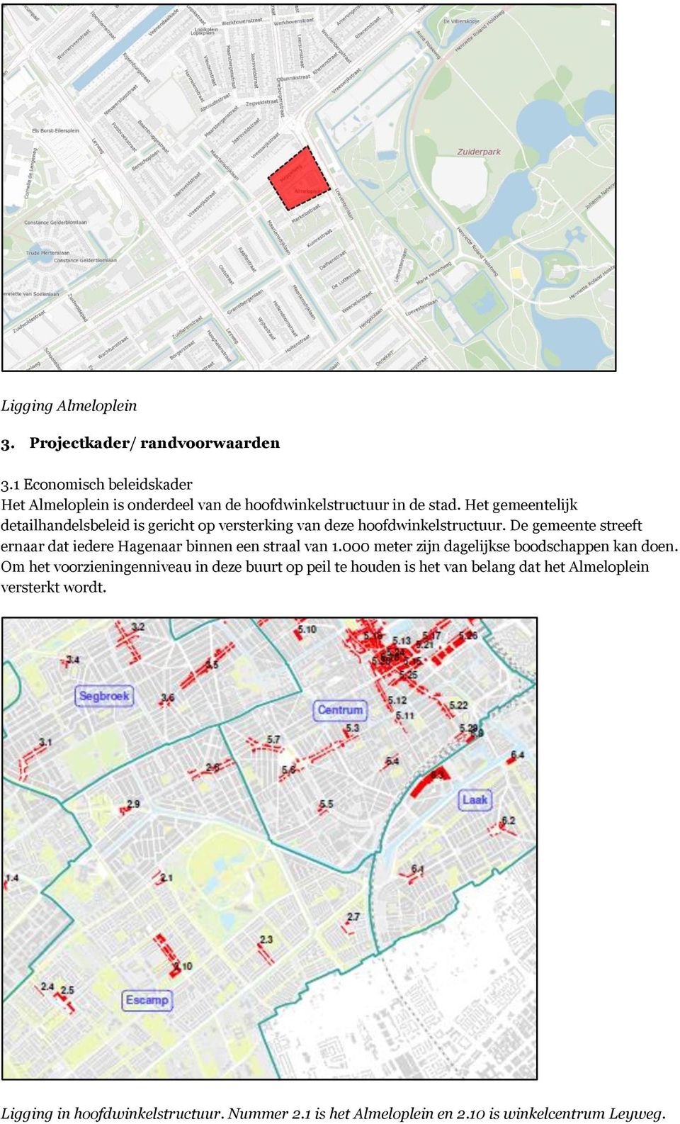 Het gemeentelijk detailhandelsbeleid is gericht op versterking van deze hoofdwinkelstructuur.