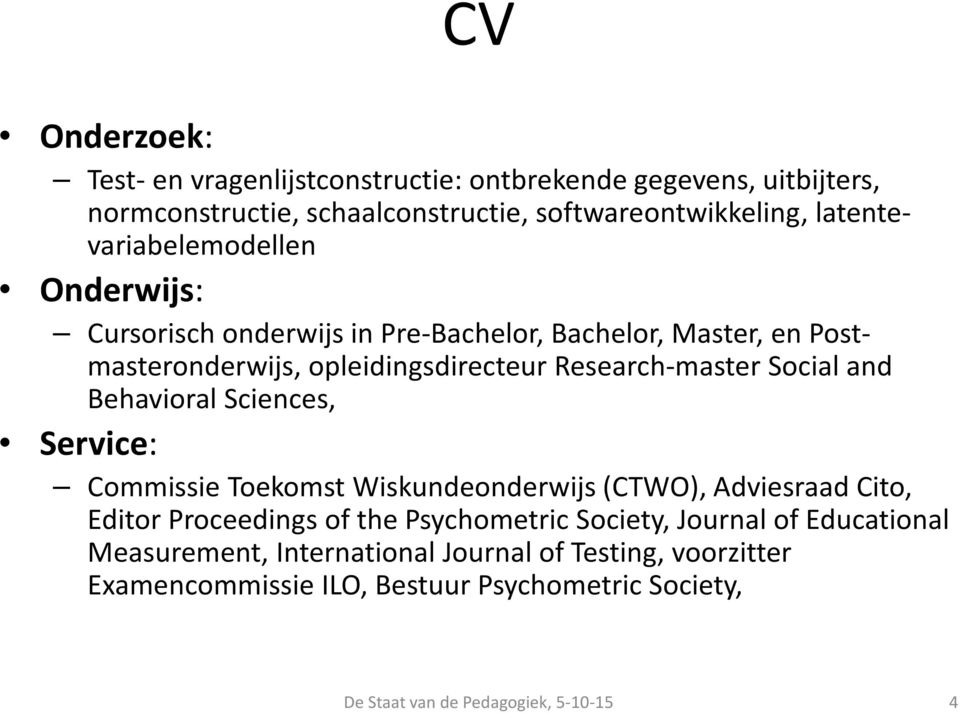 Social and Behavioral Sciences, Service: Commissie Toekomst Wiskundeonderwijs (CTWO), Adviesraad Cito, Editor Proceedings of the Psychometric Society,