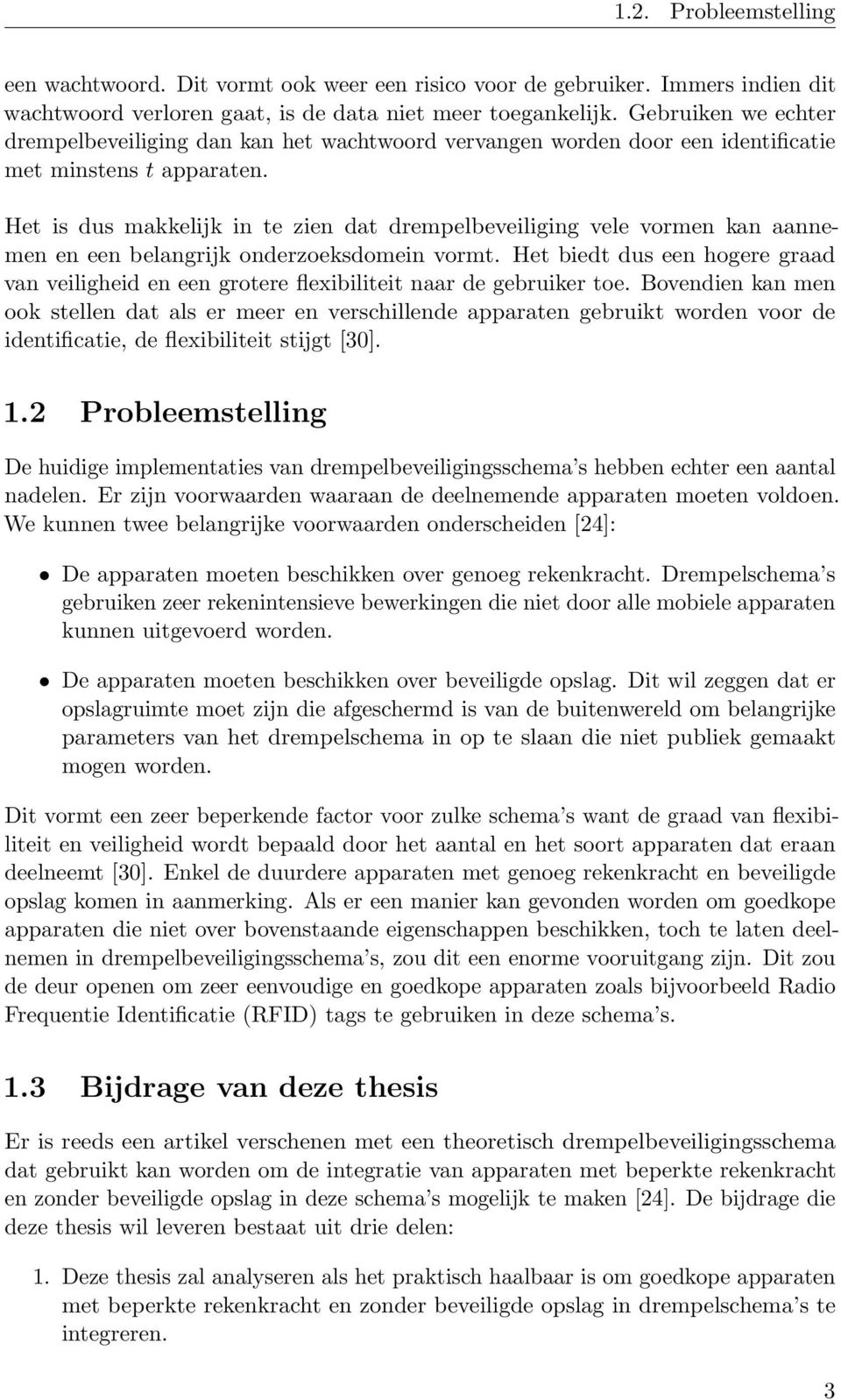 Het is dus makkelijk in te zien dat drempelbeveiliging vele vormen kan aannemen en een belangrijk onderzoeksdomein vormt.