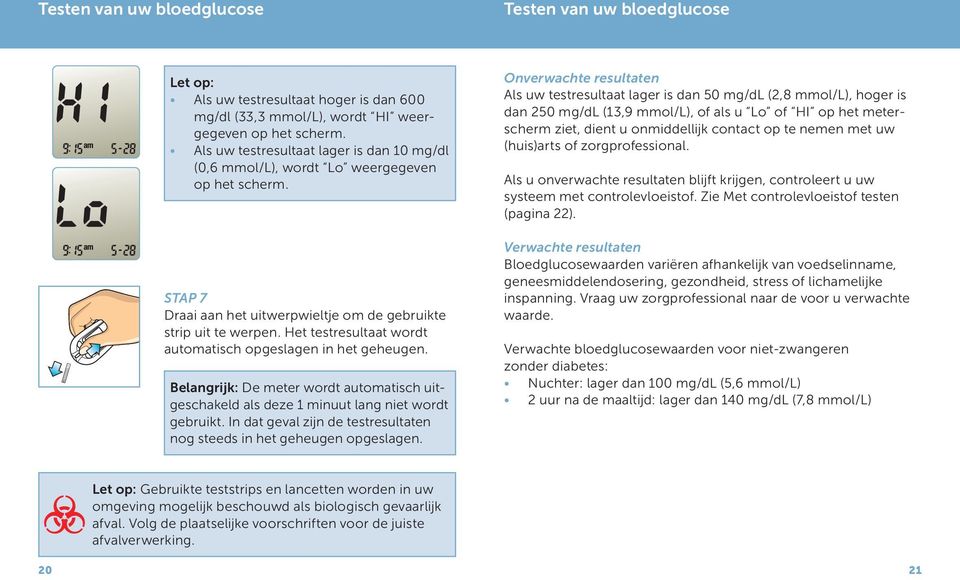 Het testresultaat wordt automatisch opgeslagen in het geheugen. Belangrijk: De meter wordt automatisch uitgeschakeld als deze 1 minuut lang niet wordt gebruikt.