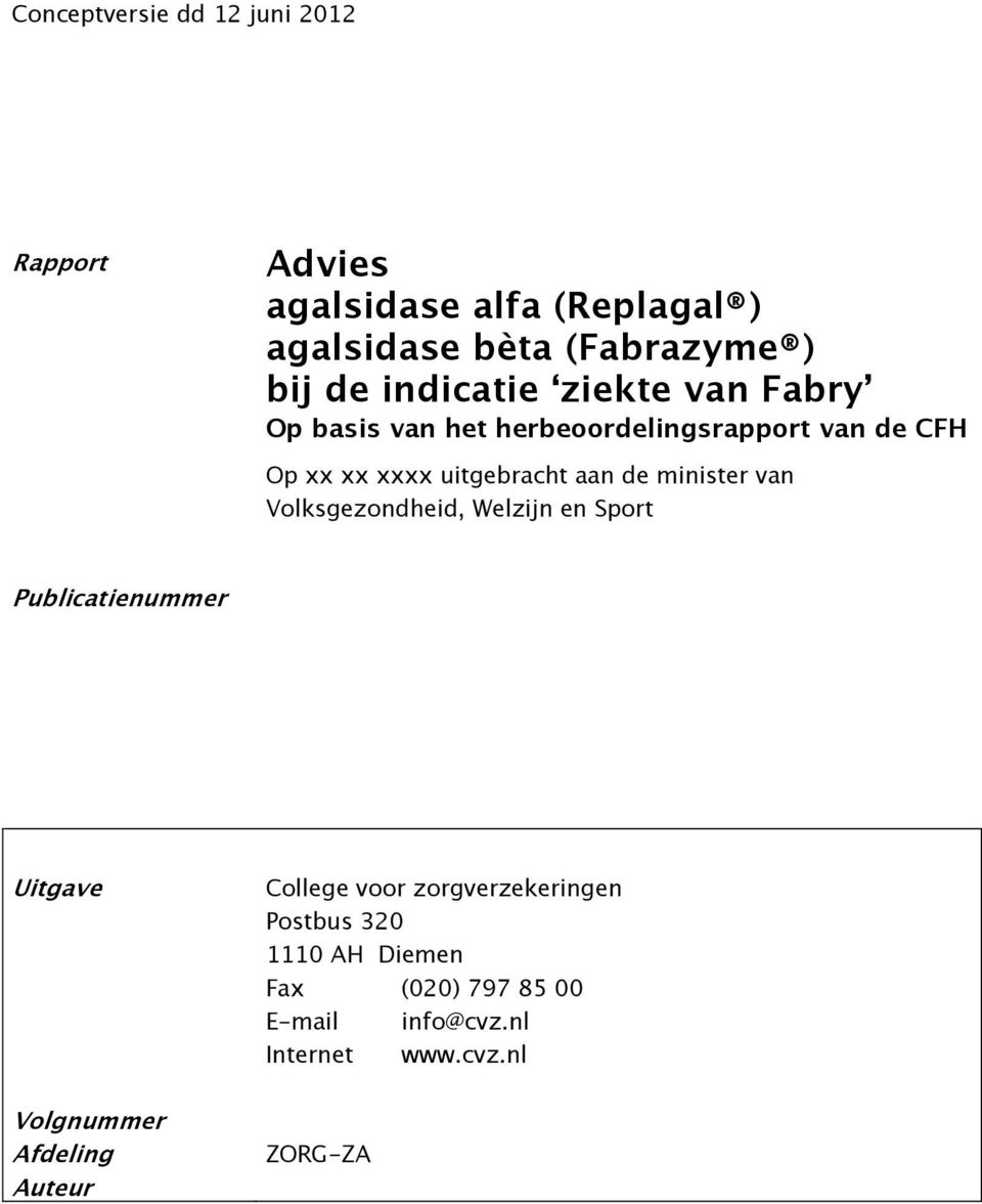 minister van Volksgezondheid, Welzijn en Sport Publicatienummer Uitgave Volgnummer Afdeling Auteur College