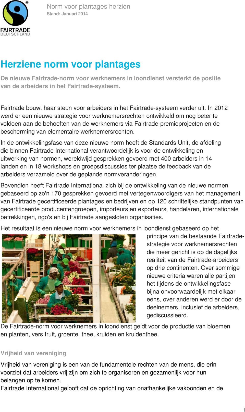 In 2012 werd er een nieuwe strategie voor werknemersrechten ontwikkeld om nog beter te voldoen aan de behoeften van de werknemers via Fairtrade-premieprojecten en de bescherming van elementaire