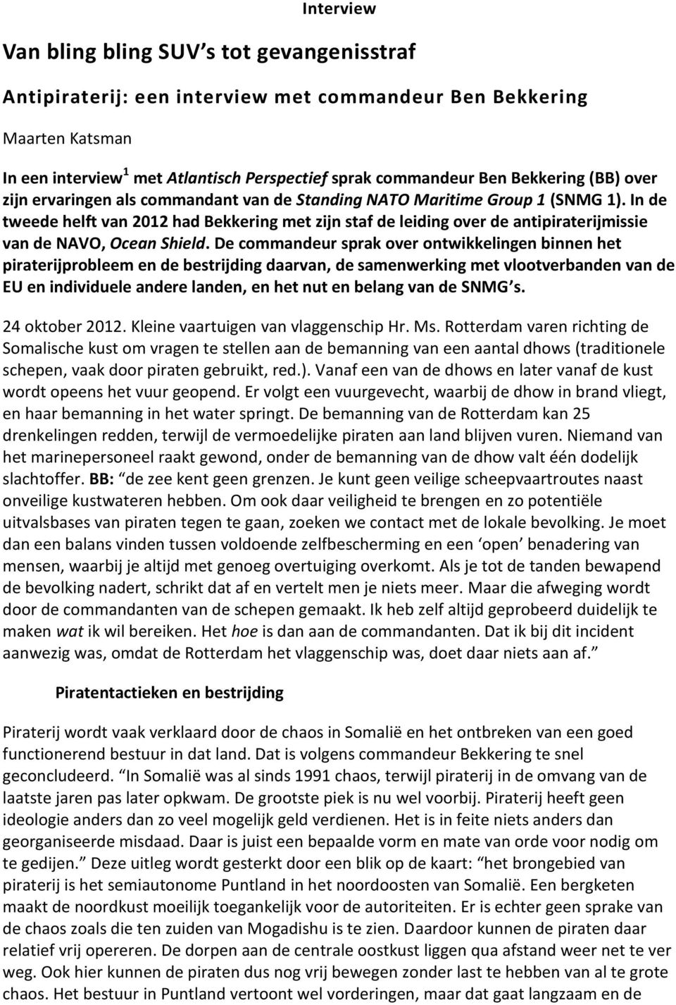 In de tweede helft van 2012 had Bekkering met zijn staf de leiding over de antipiraterijmissie van de NAVO, Ocean Shield.